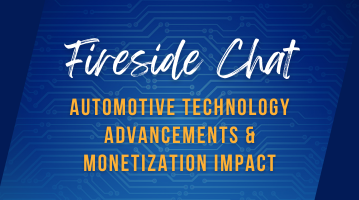 Fireside Chat: Automotive Technology Advancements & Monetization Impact