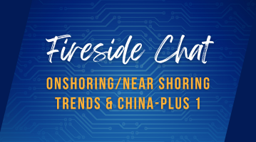 Fireside Chat: Onshoring and Near Shoring Trends & China-Plus One